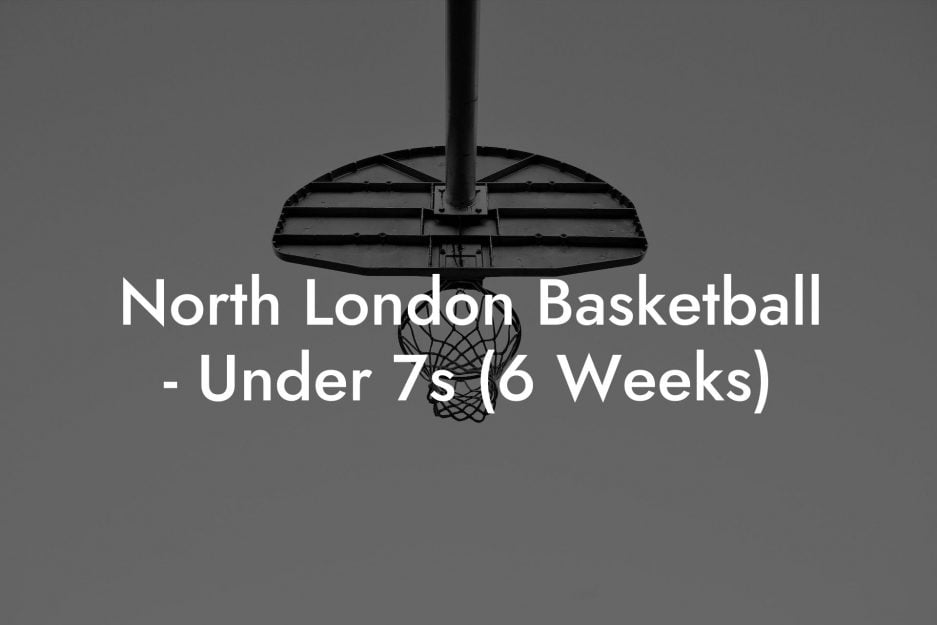 North London Basketball - Under 7s (6 Weeks)