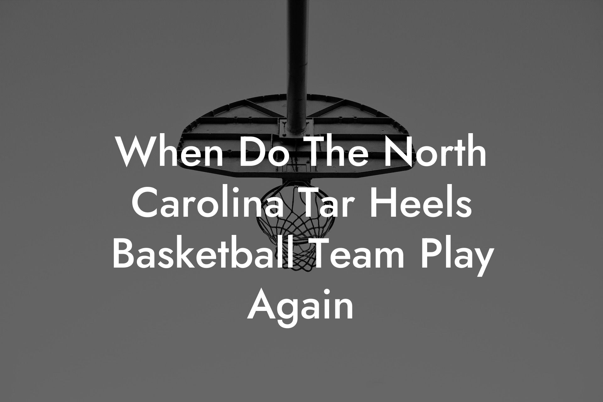 When Do The North Carolina Tar Heels Basketball Team Play Again ...